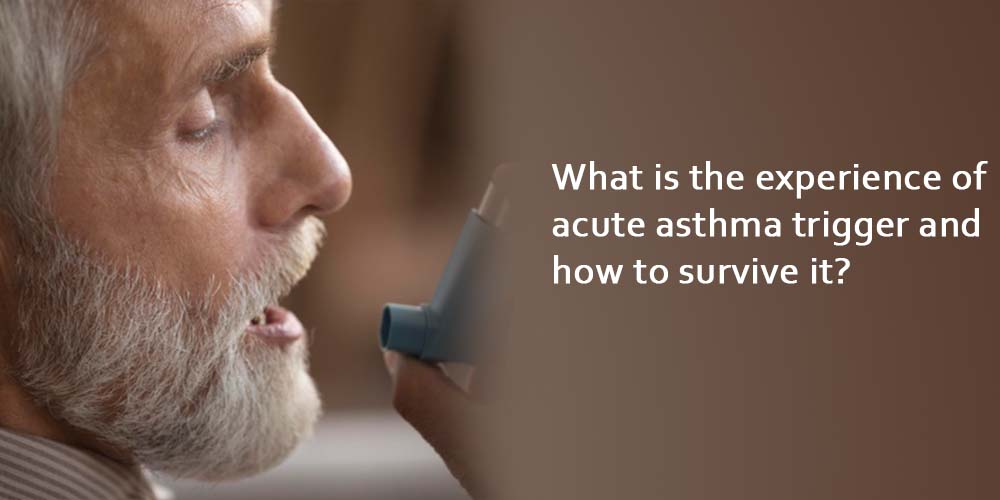What is the experience of acute asthma trigger and how to survive it?