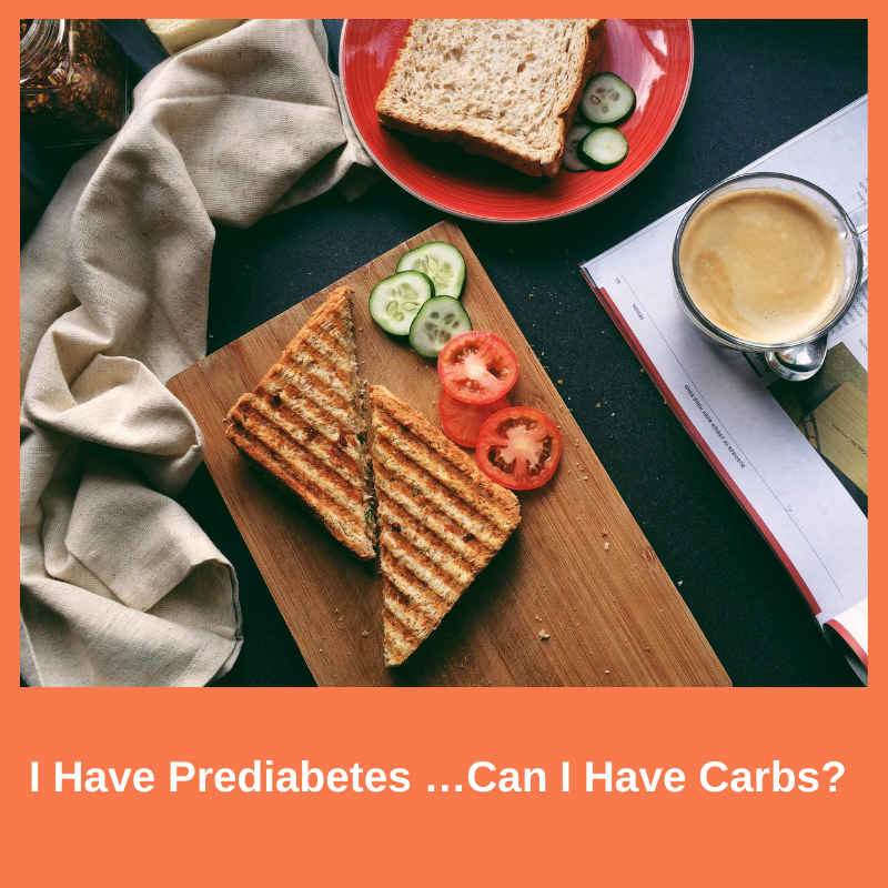 I Have Prediabetes… Can I Have Carbs?