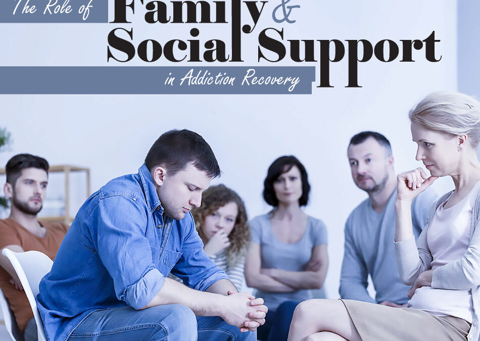The Role of Family and Social Support in Addiction Recovery